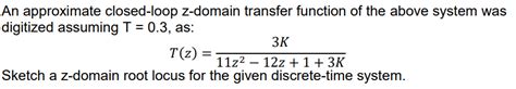 Solved An Approximate Closed Loop Z Domain Transfer Function Chegg