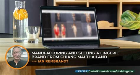 Manufacturing And Selling A Lingerie Brand From Chiang Mai Thailand With Ian Rembrandt