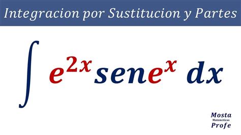 Como Resolver Integral De E X Sen E X Dx Integraci N Por Sustituci N