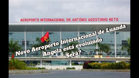 Novo Aeroporto Internacional Dr António Agostinho Neto YouTube