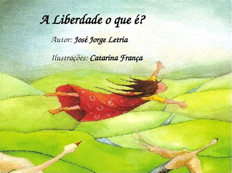 Ppt A Liberdade O Que Autor Jos Jorge Letria Ilustra Es