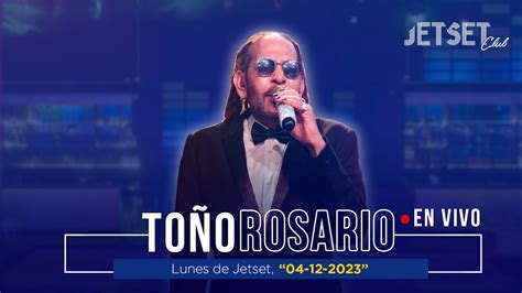 Toño Rosario En Vivo Jet Set Club 04 12 2023 Youtube