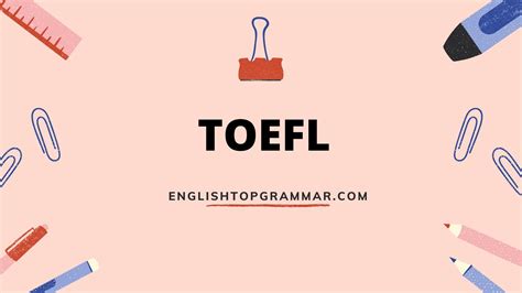 Toefl Pengertian Dan Penjelasan Lengkap EnglishTopGrammar