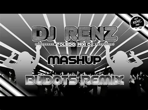 Dj Renz Mashup Budots Remix Dj Renz Tmd Youtube