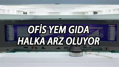 Of S Yem Gida Halka Arz Ba Liyor Ofis Yem Ofsym Halka Arz Hangi