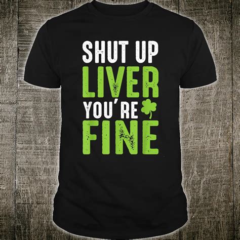 Shut Up Liver Youre Fine Shirt Unisex Tshirt