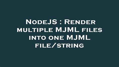 Nodejs Render Multiple Mjml Files Into One Mjml File String Youtube