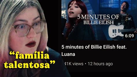 Reagi Ao Minutos De Billie Eilish Lucas Inutilismo E Luana Cortes