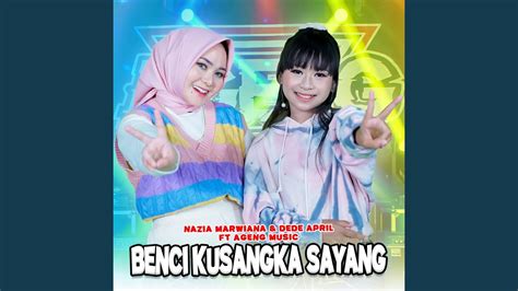 Benci Kusangka Sayang Feat Ageng Music YouTube Music