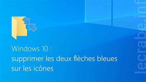 Supprimer Les Deux Fl Ches Bleues Sur Les Ic Nes Dans Windows Le