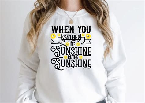 When You Cant Find The Sunshine Be The Graphic By Digital Design Shop