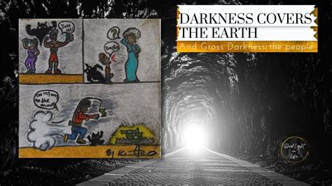 Darkness Covers The Earth And Gross Darkness The People Youtube