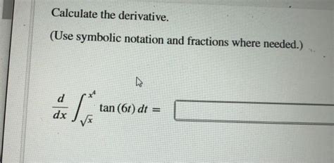 Solved Calculate The Derivative Use Symbolic Notation And Chegg