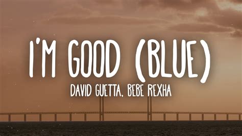 David Guetta Bebe Rexha Im Good Blue Im Good Yeah Im Feelin