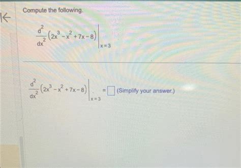 Solved Compute The Following Dx2d22x3−x27x−8∣∣x3