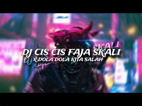 Dj Cis Cis Faja Skali X Dola Dola Kita Salah Dola Reverb Youtube