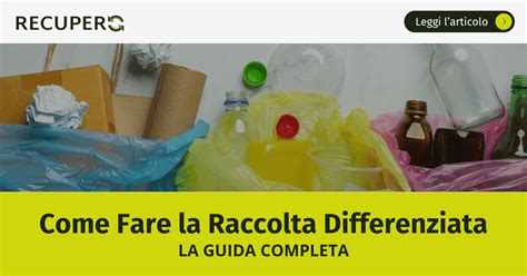 Come Fare La Raccolta Differenziata Guida Pratica