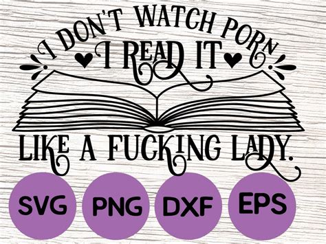 I Dont Watch Porn I Read It Like A Fucking Lady Svg Etsy