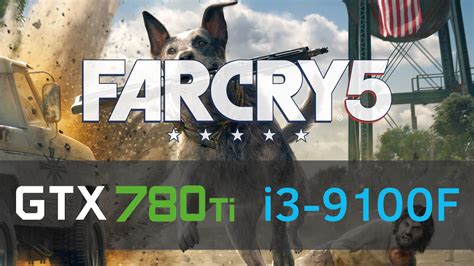 GTX 780Ti I3 9100F 1080p All Settings FarCry 5 Benchmark YouTube