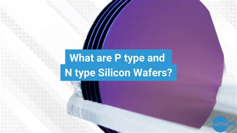 What Are P Type And N Type Silicon Wafers Waferpro