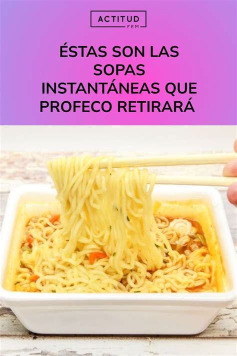 Atenci N Stas Son Las Sopas Instant Neas Que La Profeco Retirar Por