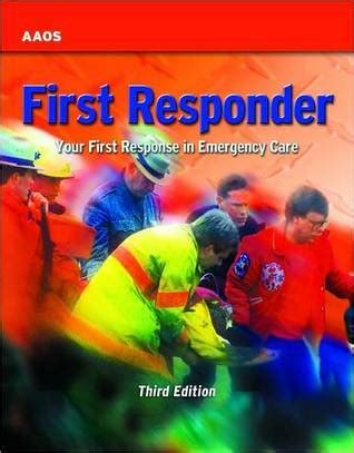 First Responder Your First Response In Emergency Care By Aaos Goodreads