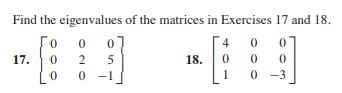 Solved Find the eigenvalues of the matrices in Exercises 17 | Chegg.com