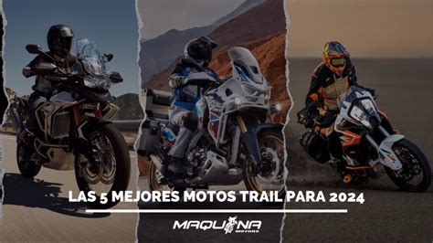 Las 5 Mejores Motos Trail Para 2024 Maquina Motors