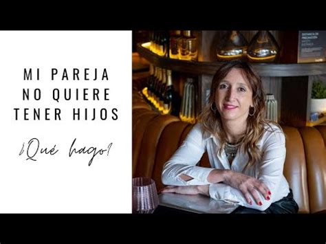 Qué hacer cuando mi pareja no quiere tener hijos Descubre las claves