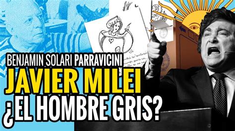 Javier Milei Es El Hombre Gris Las Predicciones De Benjamin Solari