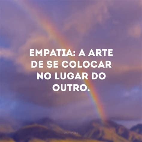 50 Frases Sobre Empatia Para Exercitar Essa Qualidade