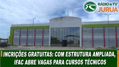 INCRIÇÕES GRATUITAS estrutura ampliada IFAC abre vagas para