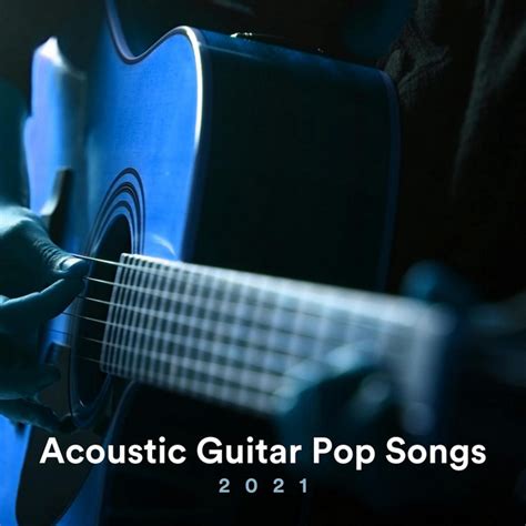 Acoustic Guitar Pop Songs 2021 Compilation By Various Artists Spotify