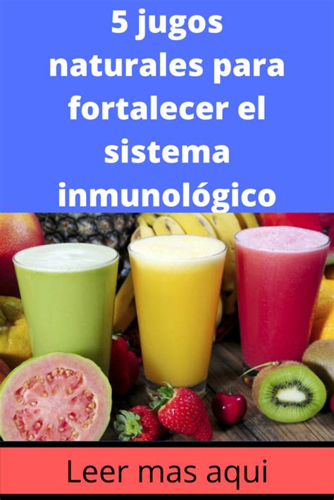 5 Jugos Naturales Para Fortalecer El Sistema Inmunológico Wold Saludable En 2020 Recetas De