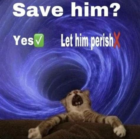 Save Him Meme By Uiiuriulhglg Memedroid