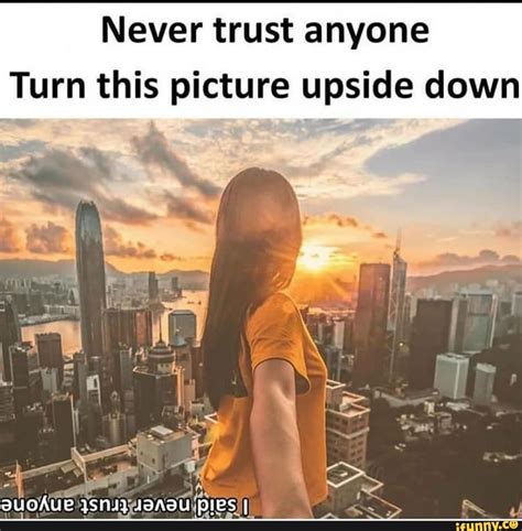 Never Trust Anyone Turn This Picture Upside Down Ls Dies Ifunny