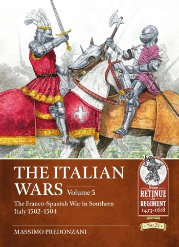 The Italian Wars Volume 5 | From Retinue to Regiment 1453-1618 | Helion ...