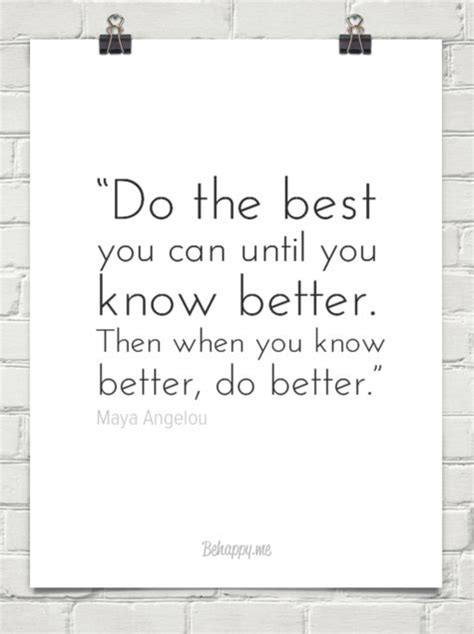 Do The Best You Can Until You Know Better Then When You Know Better