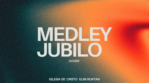 Medley Jubilo Cover Iglesia De Cristo Elim Roatan Youtube