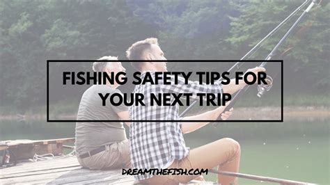 Top Fishing Safety Tips For Your Next Trip Dreamthefish