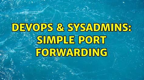 Devops Sysadmins Simple Port Forwarding Solutions Youtube