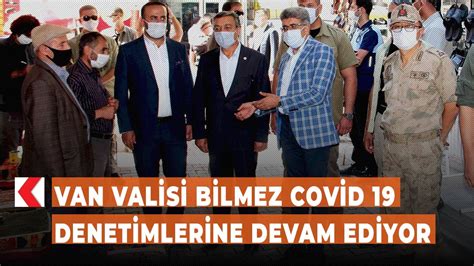 Van Valisi Bilmez Covid 19 Denetimlerine Devam Ediyor YouTube