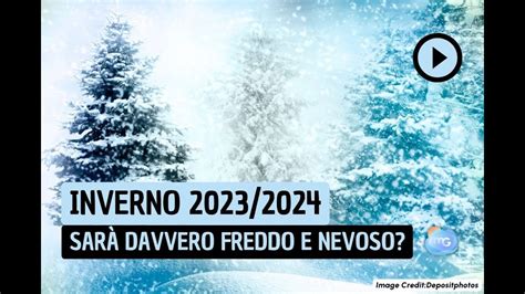 INVERNO 2023 2024 sarà davvero Freddo e Nevoso La previsione YouTube