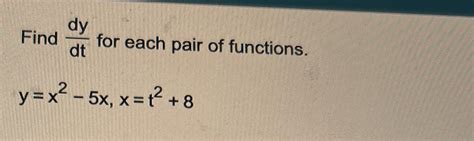 Solved Find Dydt For Each Pair Of Functions Y X X X T Chegg