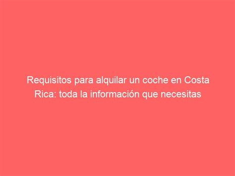 Requisitos para alquilar un coche en Costa Rica toda la información