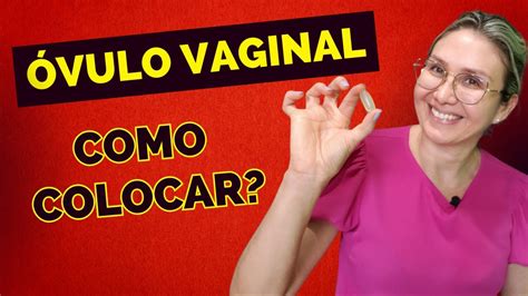 ÓVULO VAGINAL COMO APLICAR YouTube