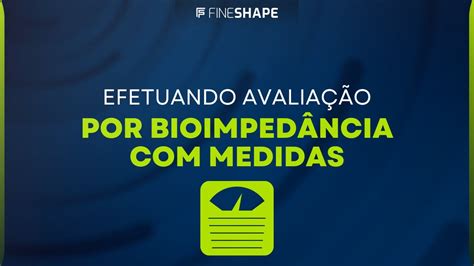 Como Fazer Uma Avalia O Por Bioimped Ncia Medidas No Fineshape