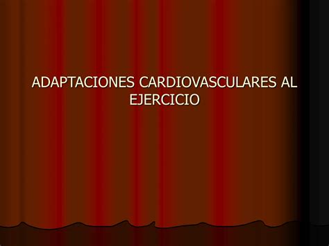 ADAPTACIONES CARDIOVASCULARES AL EJERCICIO Ppt