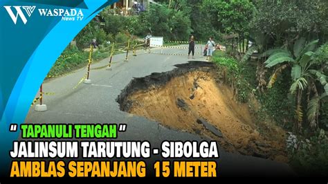 Jalinsum Tarutung Sibolga Amblas Sepanjang Meter Waspada News Tv