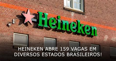 Heineken Abre Vagas Em Diversos Estados Brasileiros Empregos Top